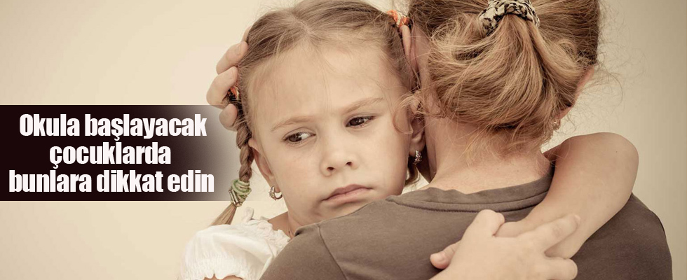 Okula başlayacak çocuklarda bunlara dikkat edin