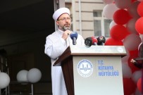 DİN EĞİTİMİ - Diyanet İşleri Başkanı Erbaş, 'Aile, Toplum Olarak Ayakta Kalmamızın Çimentosunu Teşkil Eden Önemli Bir Kurumdur