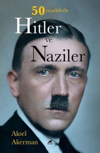 Aksel Akerman'ın '50 Maddede Hitler Ve Naziler' Kitabı Raflarda