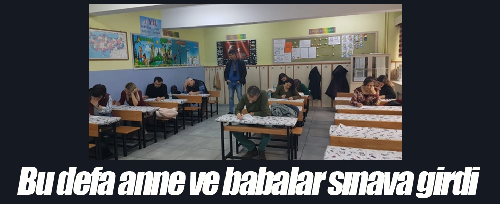 Bu defa anne ve babalar sınava girdi