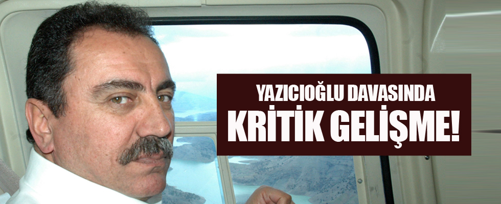 Yazıcıoğlu davasında kritik gelişme