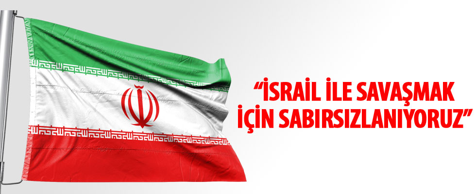 İran: İsrail'le savaşmak için sabırsızlanıyoruz