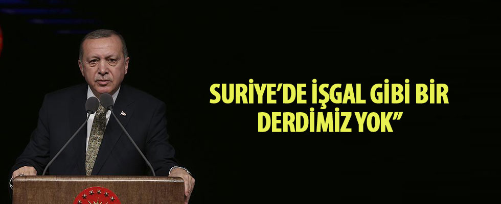 Cumhurbaşkanı Erdoğan: Suriye'de işgal gibi bir derdimiz yok