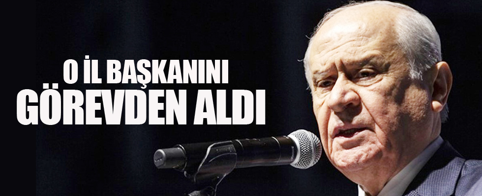 MHP yönetimi o il başkanını görevden aldı