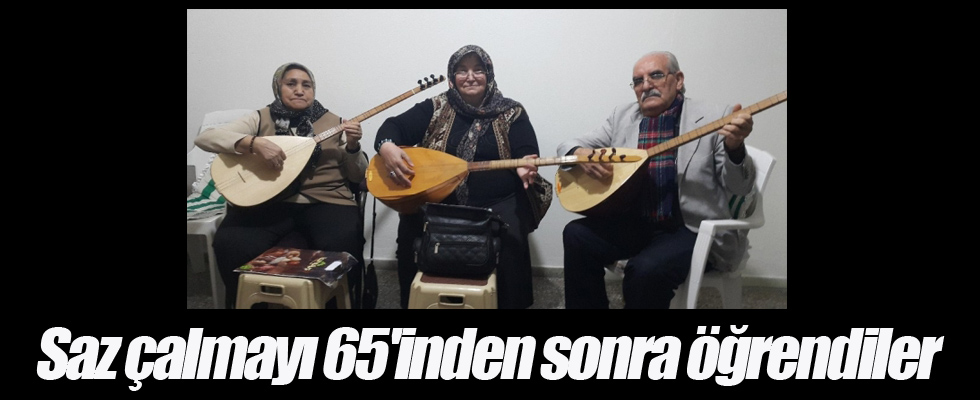 Saz çalmayı 65'inden sonra öğrendiler
