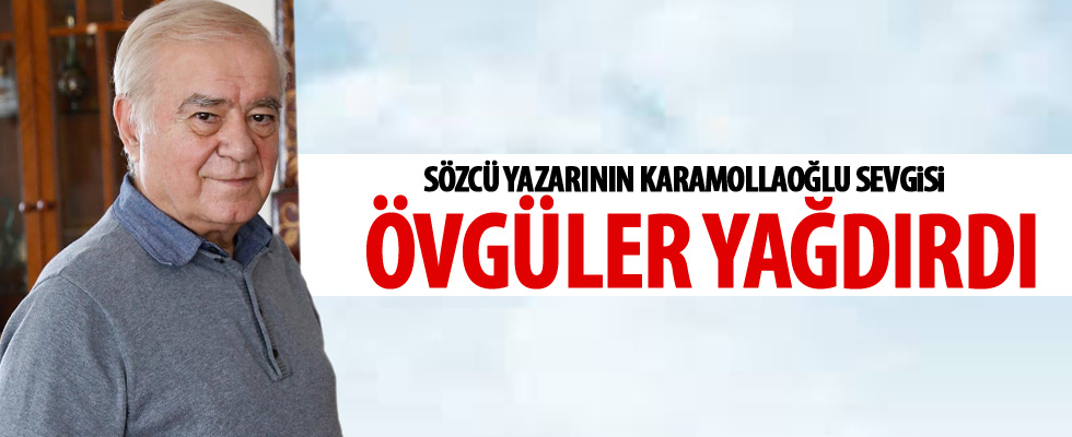 Sözcü yazarının Karamollaoğlu sevgisi