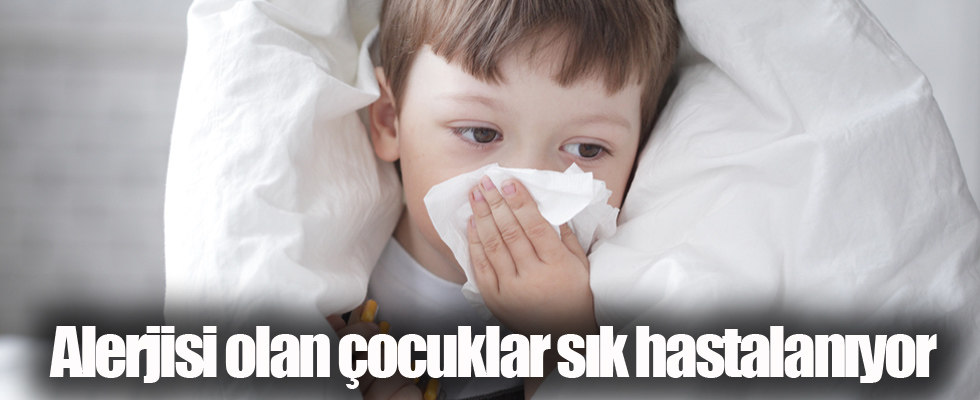 Alerjisi olan çocuklar sık hastalanıyor