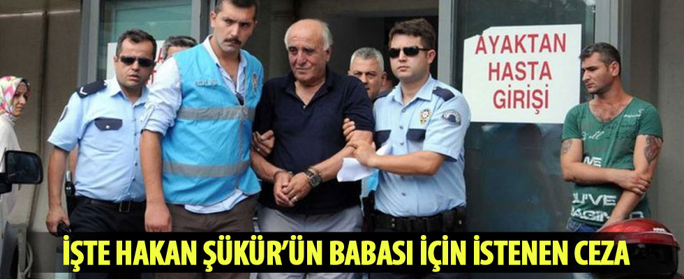 Hakan Şükür'ün babasına FETÖ üyeliğinden hapis istemi