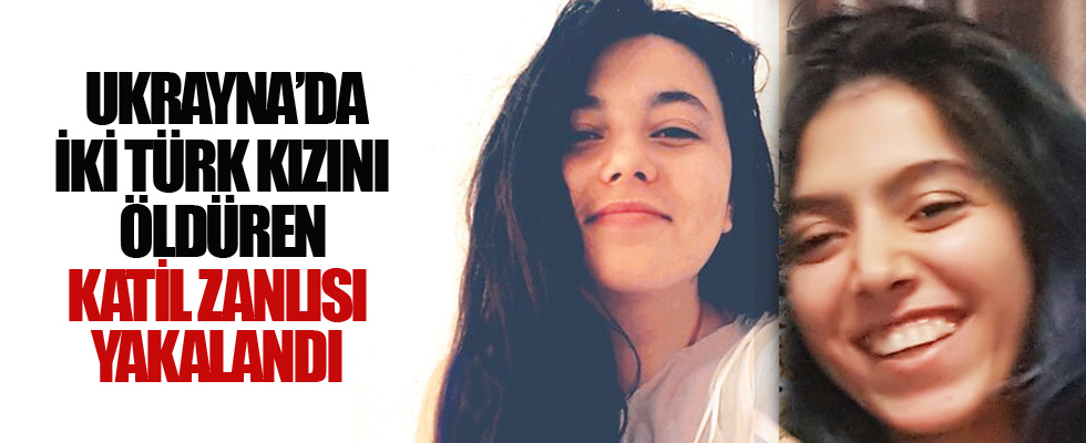 Ukrayna'da iki Türk kızını öldüren katil zanlısı yakalandı