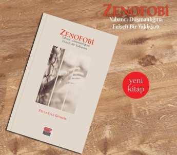 'Zenofobi-Yabancı Düşmanlığına Felsefi Bir Yaklaşım' Çıktı