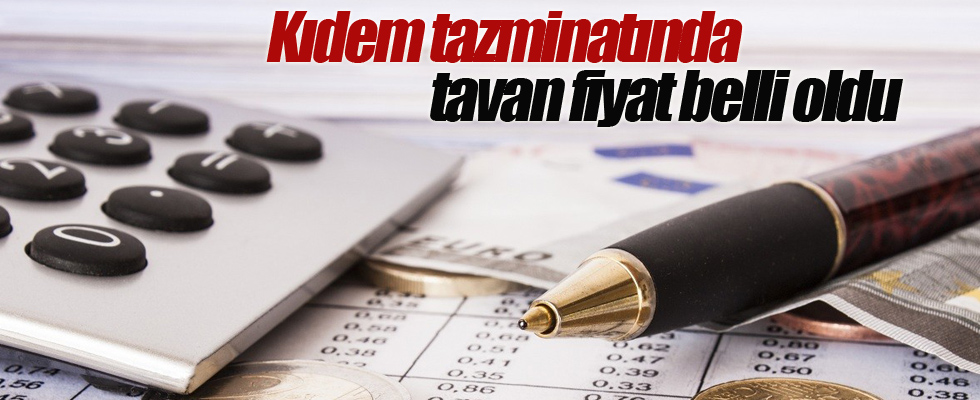 Kıdem tazminatında tavan fiyat belli oldu
