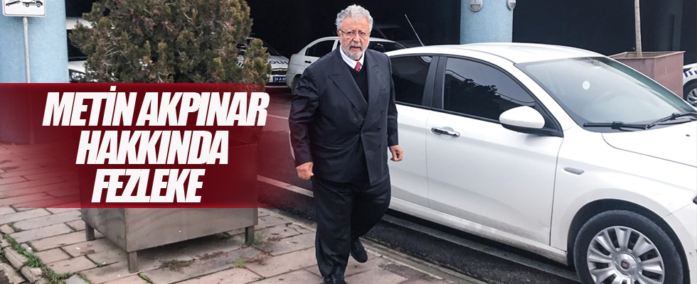 Metin Akpınar hakkında fezleke