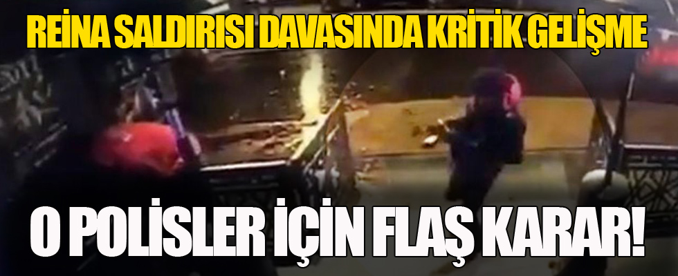 Reina saldırısı davasında yeni gelişme!