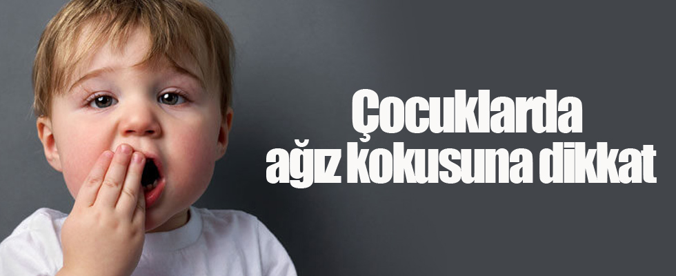 Çocuklarda ağız kokusuna dikkat