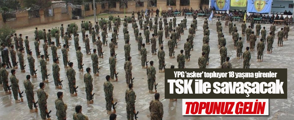 YPG 'asker' topluyor 18 yaşına girenler TSK ile savaşacak