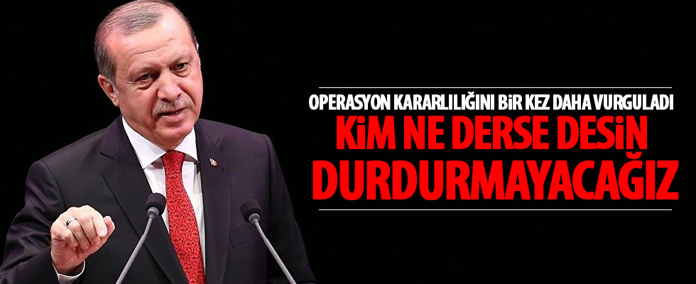 Cumhurbaşkanı Erdoğan: Bu adımı durdurmayacağız