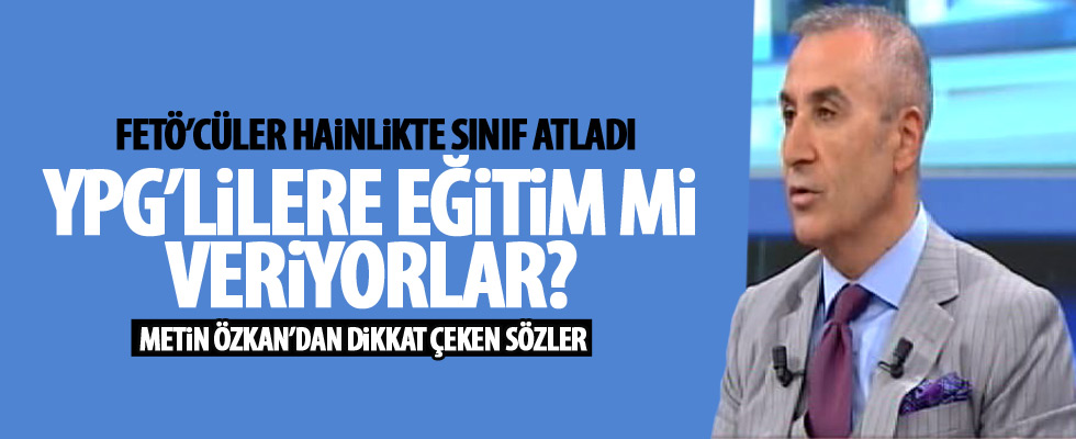 Metin Özkan: FETÖ'cüler YPG'lilere eğitim veriyor