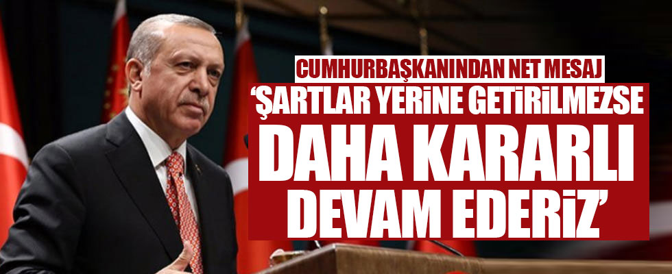 Cumhurbaşkanı Erdoğan net mesaj verdi