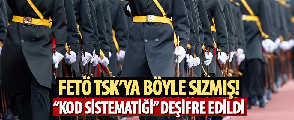 FETÖ'nün TSK'ye sızmada kullandığı 'Kod Sistematiği' deşifre edildi