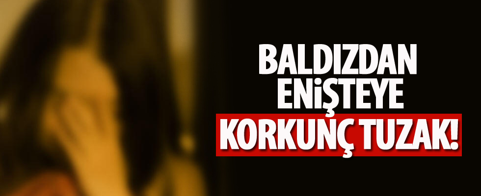Baldızdan enişteye korkunç tuzak!