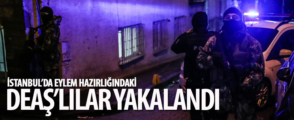 İstanbul'da eylem hazırlığındaki DEAŞ'lılar yakalandı