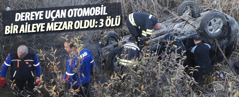 Dere yatağına düşen otomobildeki aynı aileden 3 kişi öldü