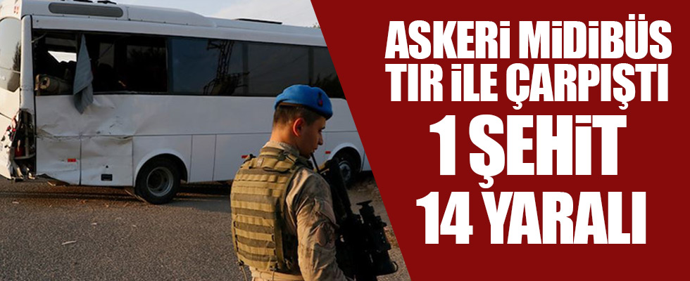 Askeri Midibüs ile tır çarpıştı: 1 şehit, 14 yaralı