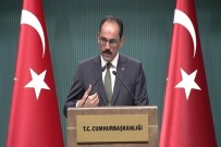 Cumhurbaşkanlığı Sözcüsü Kalın Açıklaması 'Türkiye'nin Kimsenin Toprağında Gözü Yoktur'