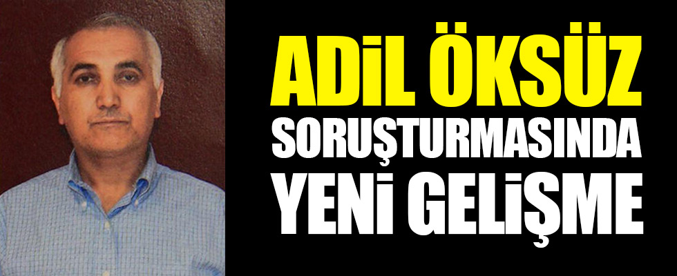 Adil Öksüz soruşturmasında yeni gelişme
