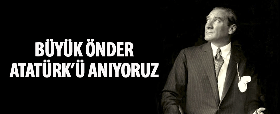 Büyük Önder Atatürk'ü anıyoruz