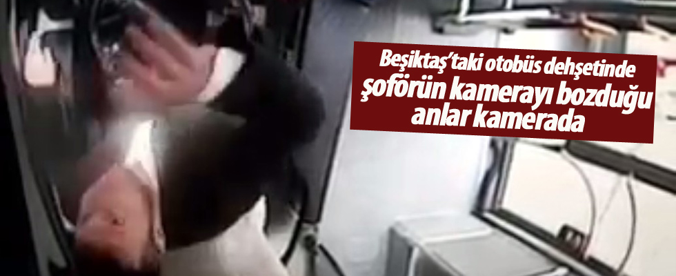 Beşiktaş’taki otobüs dehşetinde şoförün kamerayı bozduğu anlar kamerada