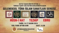 HAT SANATı - Geleneksel Türk - İslam Sanatları Sergisi Açılıyor