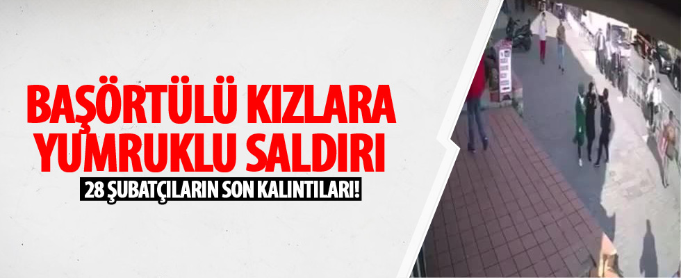 Başörtülü kıza yumruklu saldırı kamerada