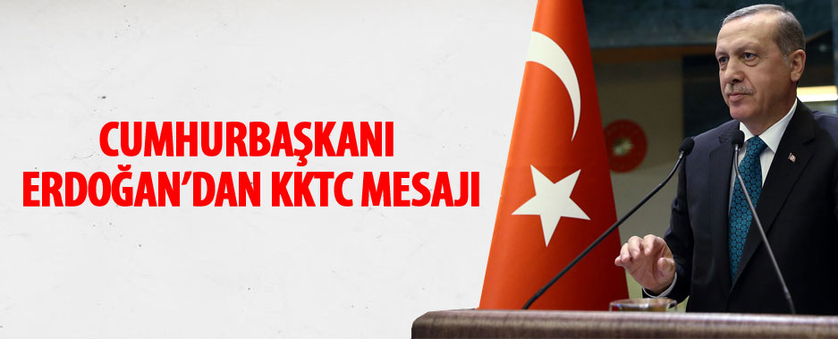 Cumhurbaşkanı Erdoğan'dan KKTC mesajı