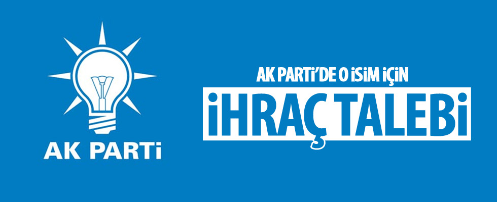 AK Parti'den ihraç talebi