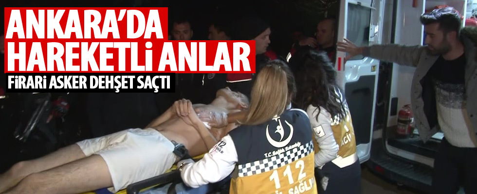 Firari asker rastgele ateş ederek kaçmaya çalıştı!