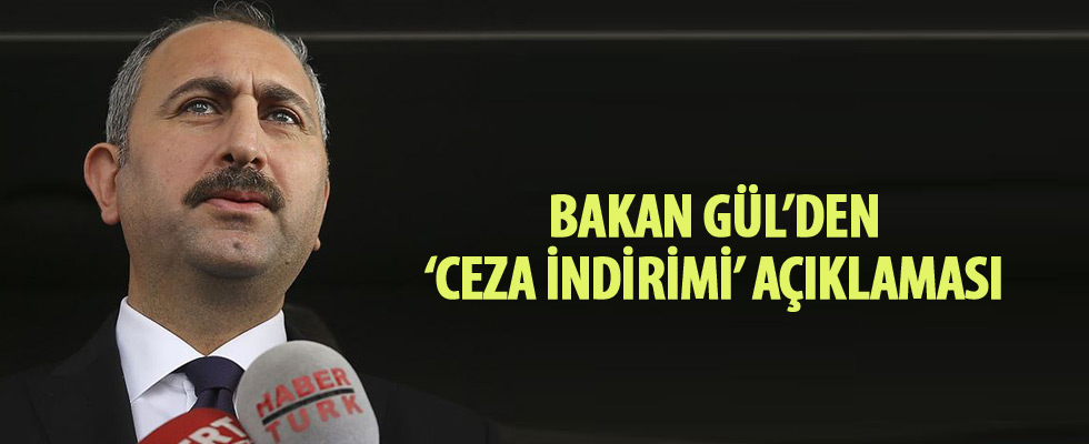 Adalet Bakanı Gül'den 'ceza indirimi' açıklaması