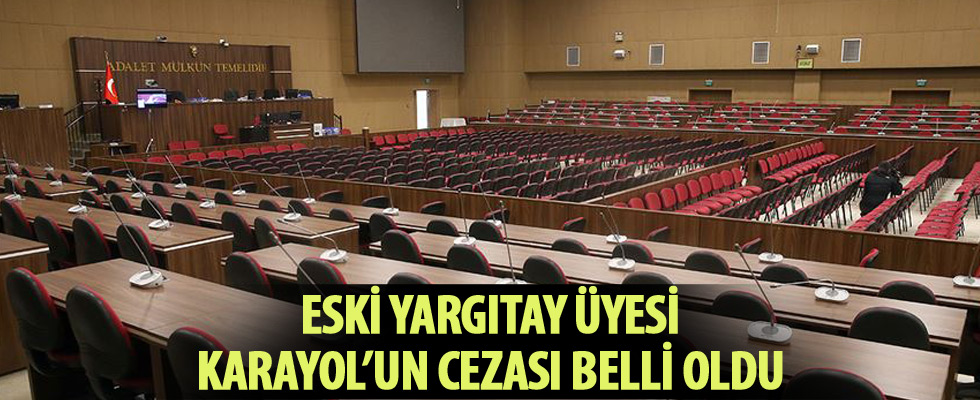 Eski Yargıtay üyesi Karayol'a 13 yıl 15 ay hapis cezası