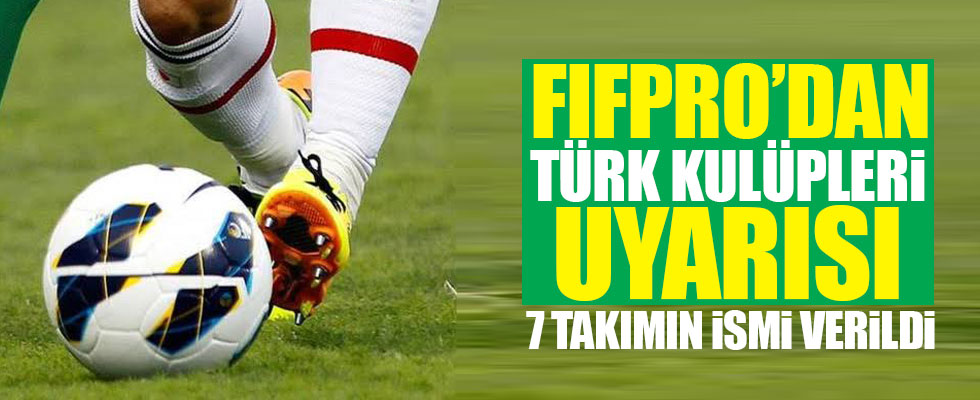 FIFpro'dan Türk takımları uyarısı!