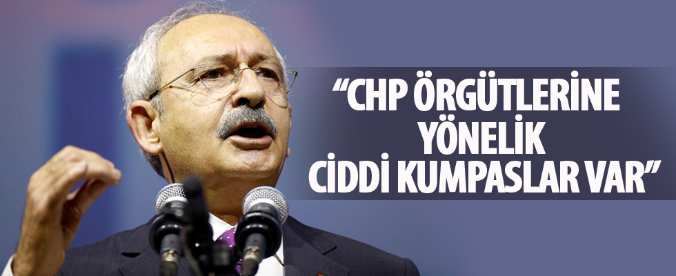 Kılıçdaroğlu: CHP örgütlerine yönelik ciddi kumpaslar var