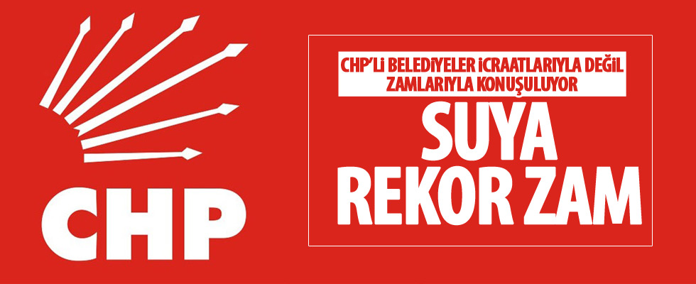 CHP'li belediyeden suya yüzde 60 zam