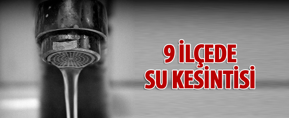İstanbul'da 9 ilçede su kesintisi