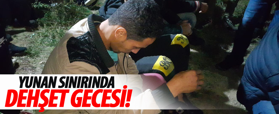 Yunan sınırında 'dehşet' gecesi