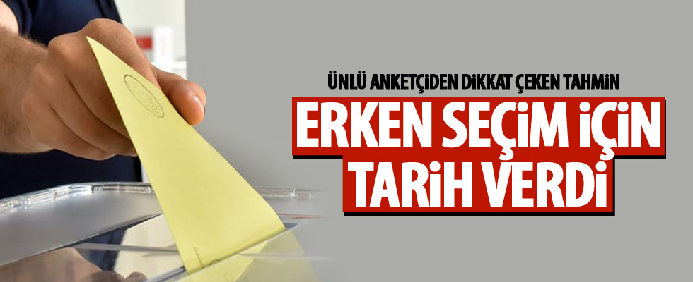 Ünlü anketçiden erken seçim tahmini!