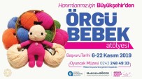 OYUNCAK MÜZESİ - Kadınlar İçin Örgü Bebek Atölyesi Açılıyor