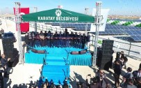 DEPREM GÜVENLİĞİ - Karatay Güneş Enerji Santrali Hizmete Açıldı