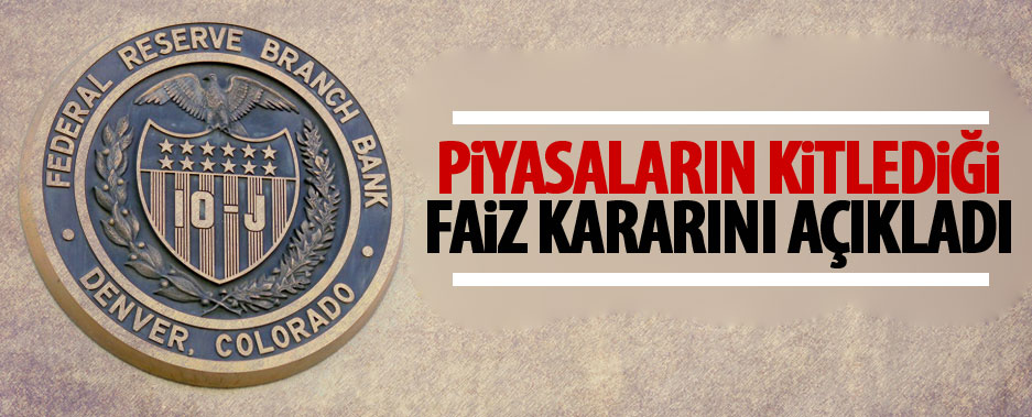 Fed faiz kararını açıkladı