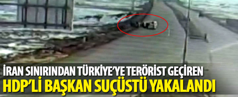 İran sınırından Türkiye’ye terörist geçiren HDP'li başkan suçüstü yakalandı