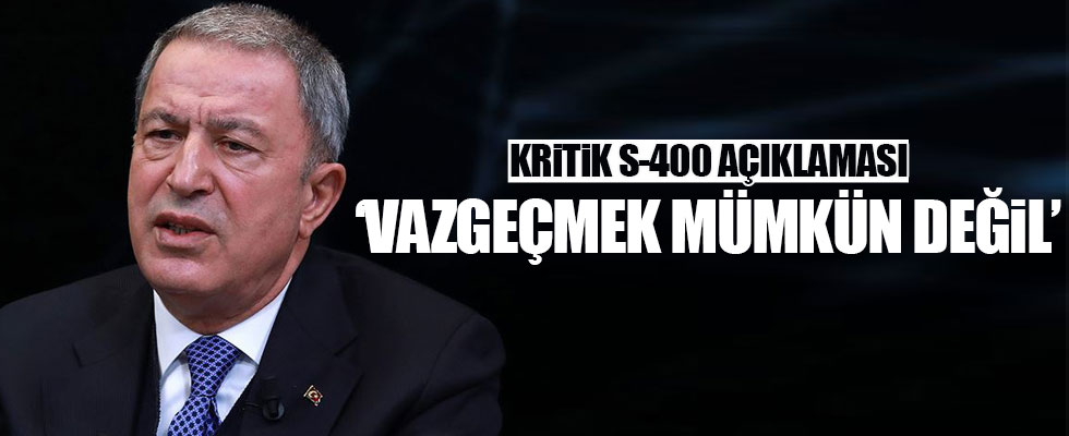 Milli Savunma Bakanı Akar: 'S-400'den vazgeçmek söz konusu değil'