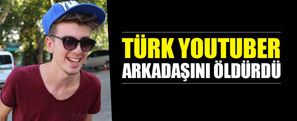 Türk YouTuber arkadaşını öldürdü!